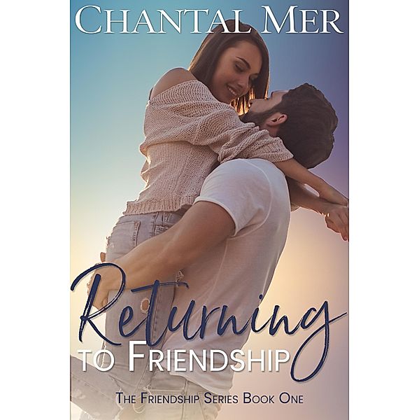 Returning To Friendship (The Friendship Series, #1) / The Friendship Series, Chantal Mer