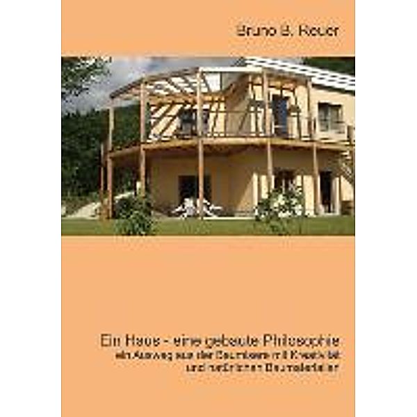 Reuer, B: Haus - eine gebaute Philosophie, Bruno B. Reuer