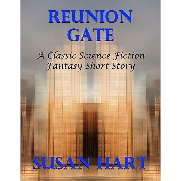 Reunion Gate: A Classic Science Fiction Fantasy Short Story, Susan Hart