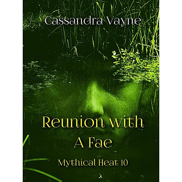 Reunion With A Fae (Mythical Heat, #10) / Mythical Heat, Cassandra Vayne