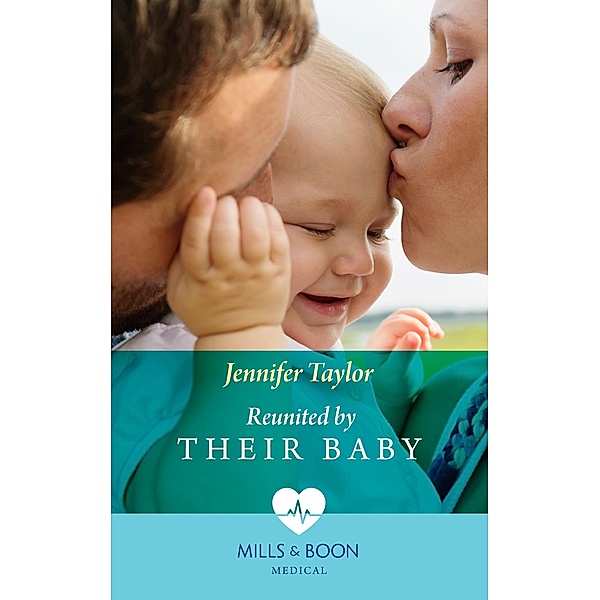 Reunited By Their Baby (Mills & Boon Medical) (The Larches Practice, Book 3) / Mills & Boon Medical, Jennifer Taylor