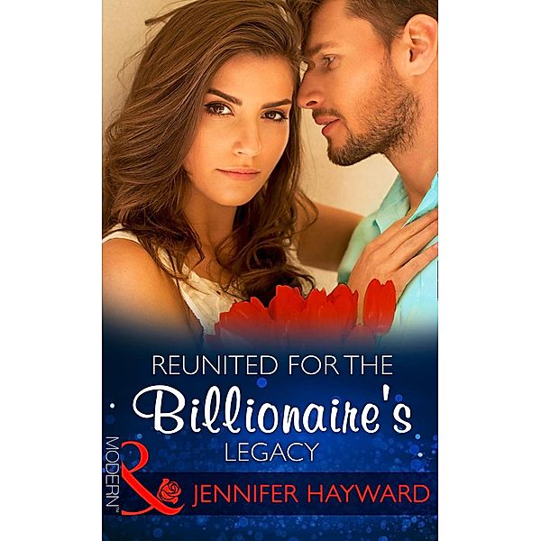 Reunited For The Billionaire's Legacy (Mills & Boon Modern) (The Tenacious Tycoons, Book 2) / Mills & Boon Modern, Jennifer Hayward, Amanda Cinelli