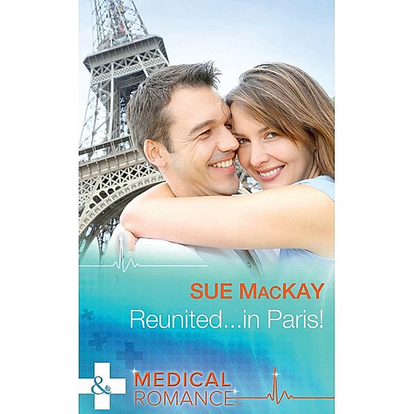 Reunited...In Paris! (Mills & Boon Medical) / Mills & Boon Medical, Sue Mackay