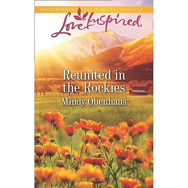 Reunited In The Rockies (Mills & Boon Love Inspired) (Rocky Mountain Heroes, Book 4) / Mills & Boon Love Inspired, Mindy Obenhaus