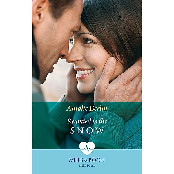 Reunited In The Snow (Mills & Boon Medical) (Doctors Under the Stars, Book 2) / Mills & Boon Medical, Amalie Berlin