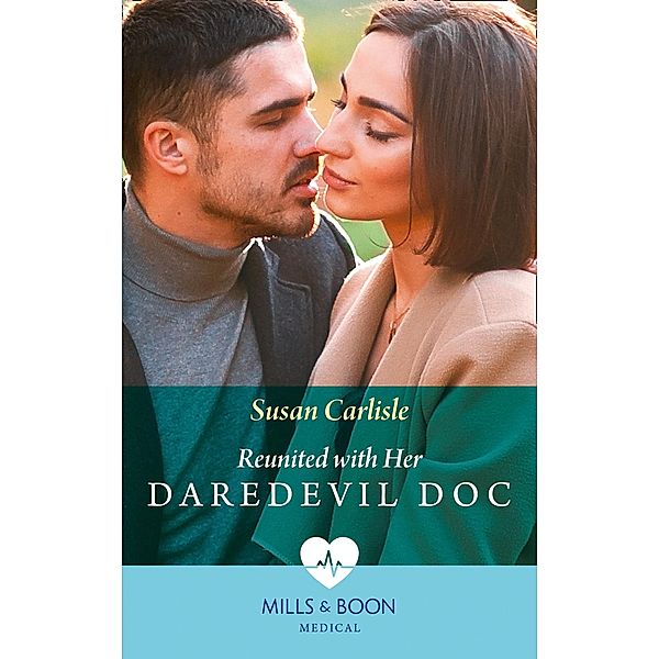 Reunited With Her Daredevil Doc (Mills & Boon Medical), Susan Carlisle