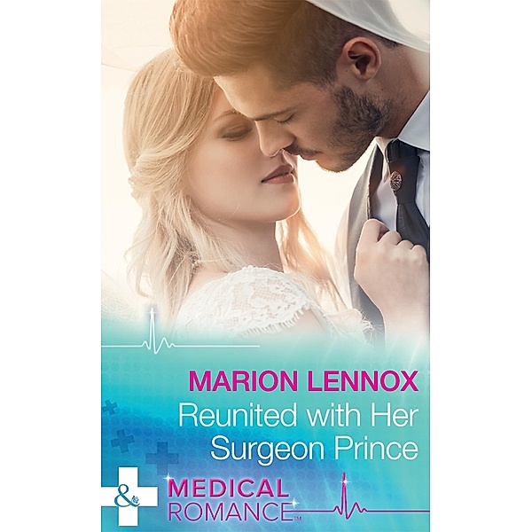 Reunited With Her Surgeon Prince (Mills & Boon Medical) / Mills & Boon Medical, Marion Lennox