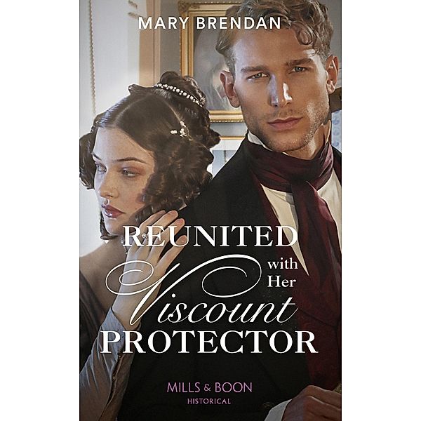 Reunited With Her Viscount Protector (Mills & Boon Historical) / Mills & Boon Historical, Mary Brendan