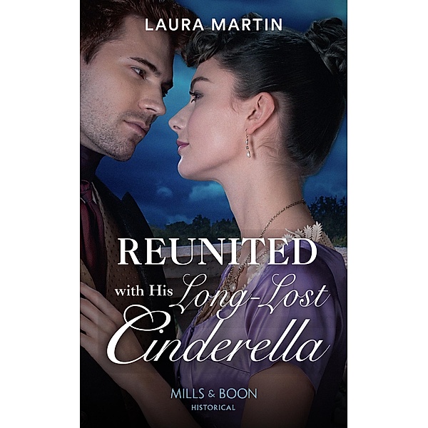 Reunited With His Long-Lost Cinderella (Mills & Boon Historical) (Scandalous Australian Bachelors, Book 2) / Mills & Boon Historical, Laura Martin