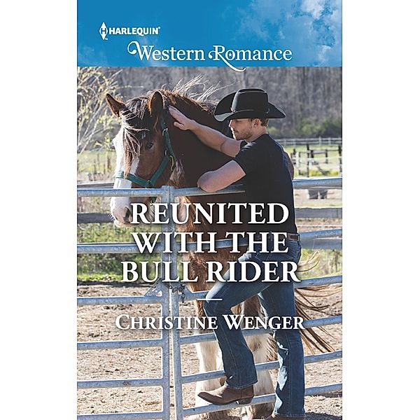 Reunited With The Bull Rider (Gold Buckle Cowboys, Book 6) (Mills & Boon Western Romance), Christine Wenger