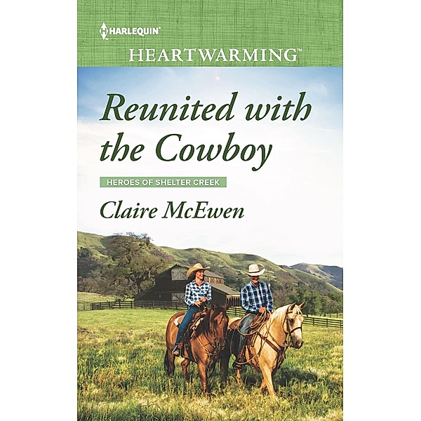 Reunited with the Cowboy / Heroes of Shelter Creek Bd.1, Claire McEwen