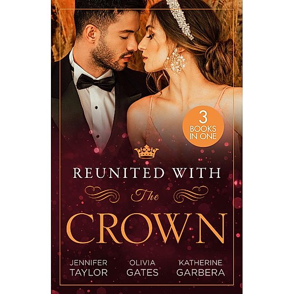 Reunited With The Crown: One More Night with Her Desert Prince... / Seducing His Princess / Carrying A King's Child, Jennifer Taylor, Olivia Gates, Katherine Garbera