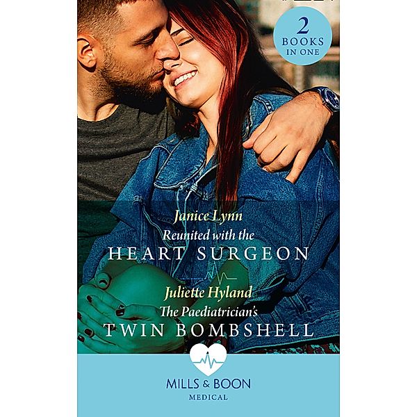 Reunited With The Heart Surgeon / The Paediatrician's Twin Bombshell: Reunited with the Heart Surgeon / The Paediatrician's Twin Bombshell (Mills & Boon Medical) / Mills & Boon Medical, Janice Lynn, Juliette Hyland