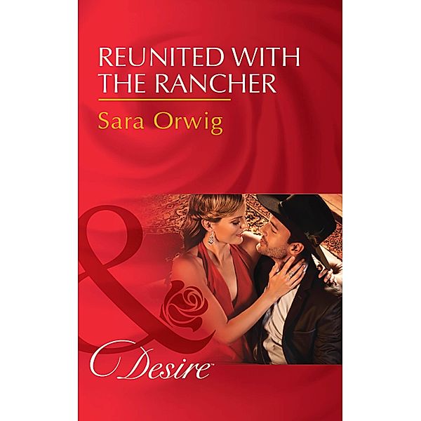 Reunited With The Rancher (Texas Cattleman's Club: Blackmail, Book 3) (Mills & Boon Desire), Sara Orwig