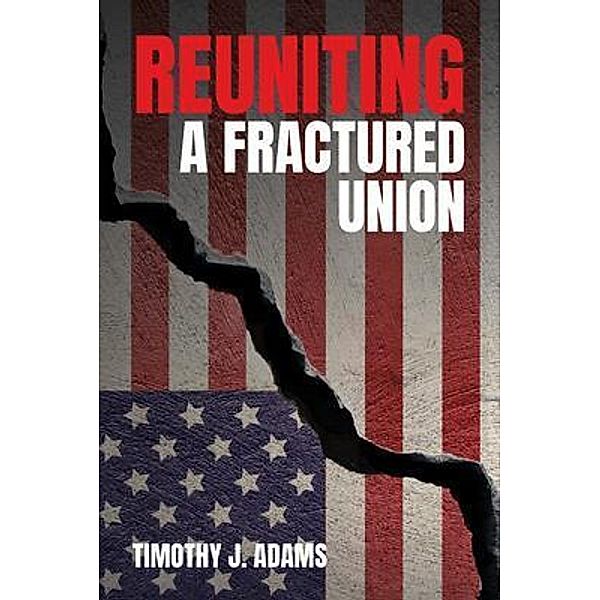 Reuniting a Fractured Union, Timothy J. Adams