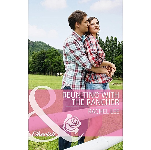 Reuniting With The Rancher (Mills & Boon Cherish) (Conard County: The Next Generation, Book 22) / Mills & Boon Cherish, Rachel Lee