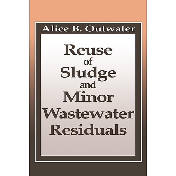 Reuse of Sludge and Minor Wastewater Residuals, Alice Outwater, Berrin Tansel