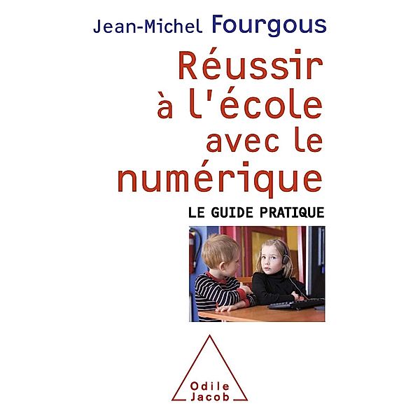 Reussir a l'ecole avec le numerique, Fourgous Jean-Michel Fourgous