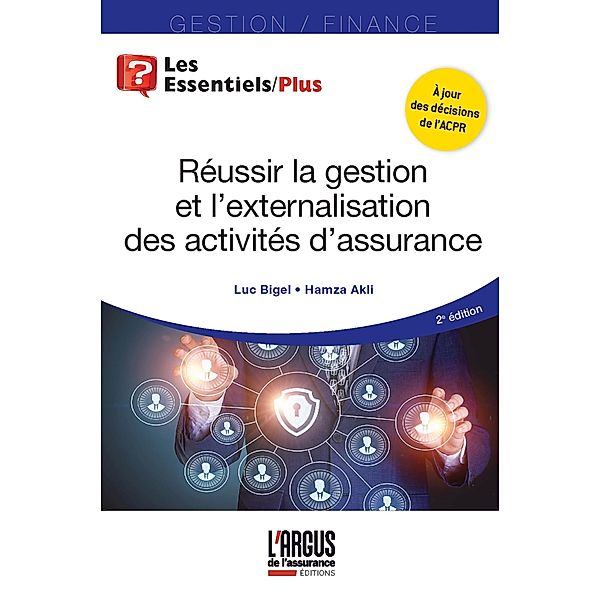 Réussir la gestion et l'externalisation des activités d'assurance / Les Essentiels, Luc Bigel, Hamza Akli