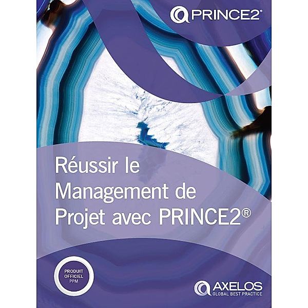 Réussir le Management de Projet avec PRINCE2® Édition 2017 / TSO, Axelos Limited