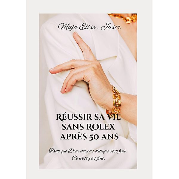 Réussir sa vie sans Rolex après 50 ans, Maja. Elise Jasor