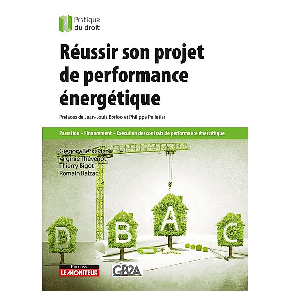 Réussir son projet de performance énergétique / Pratique du droit, Grégory Berkovicz, Virginie Thévenot, Thierry Bigot, Romain Balzac