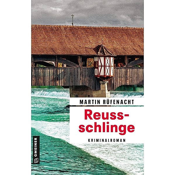 Reussschlinge / Ermittler Stephan Bernauer Bd.1, Martin Rüfenacht