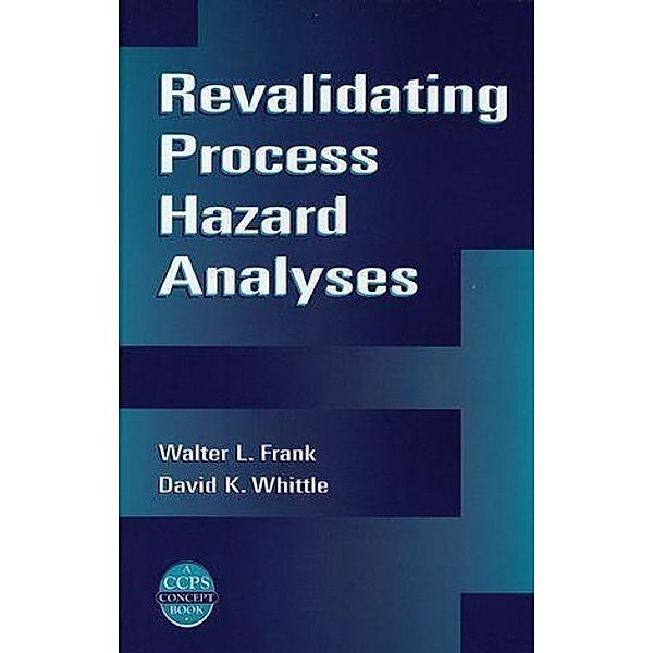 Revalidating Process Hazard Analyses / A CCPS Concept Book, Walter L. Frank, David K. Whittle