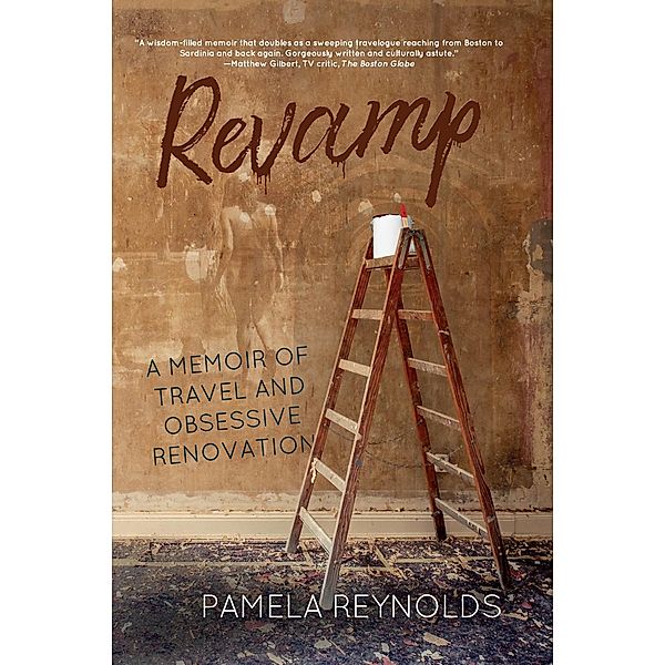 Revamp: A Memoir of Travel and Obsessive Renovation, Pamela Reynolds