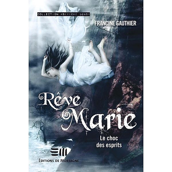 Reve Marie 3 : Le choc des esprits / Sixieme sens, Francine Gauthier