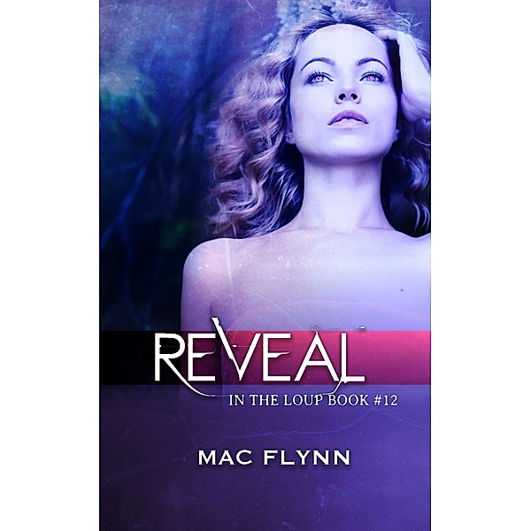 Reveal (In the Loup: Book #12) / Mac Flynn, Mac Flynn