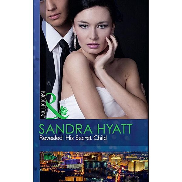 Revealed: His Secret Child (Mills & Boon Modern) (The Takeover, Book 5), Sandra Hyatt, Catherine Mann