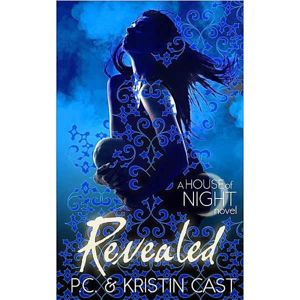 Revealed / House of Night Bd.11, P C Cast, Kristin Cast