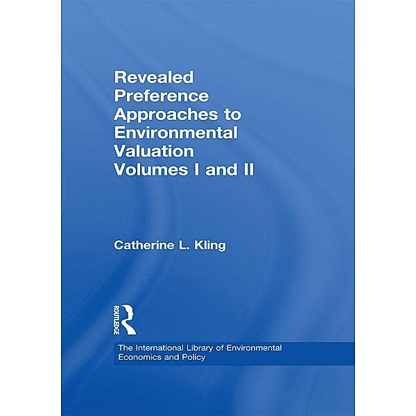Revealed Preference Approaches to Environmental Valuation Volumes I and II, Catherine L. Kling