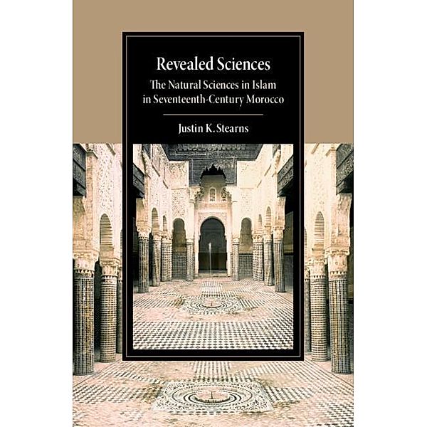 Revealed Sciences / Cambridge Studies in Islamic Civilization, Justin K. Stearns