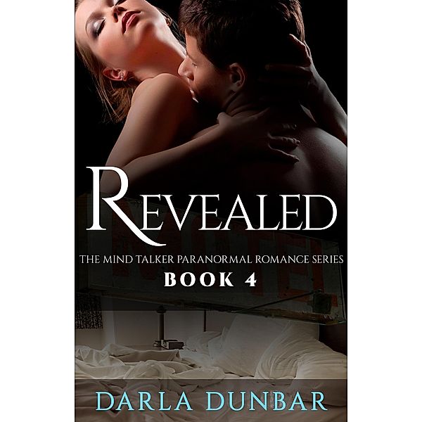 Revealed (The Mind Talker Paranormal Romance Series, #4) / The Mind Talker Paranormal Romance Series, Darla Dunbar