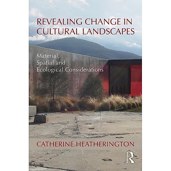Revealing Change in Cultural Landscapes, Catherine Heatherington