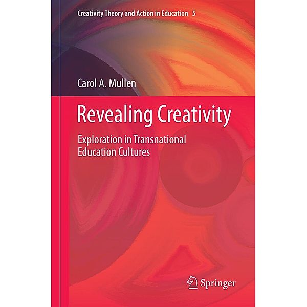 Revealing Creativity / Creativity Theory and Action in Education Bd.5, Carol A. Mullen