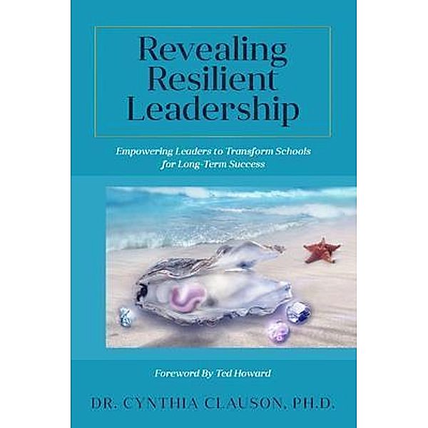 Revealing Resilient Leadership, Cynthia Clauson