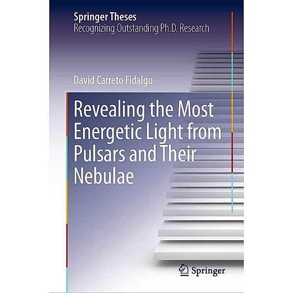 Revealing the Most Energetic Light from Pulsars and Their Nebulae / Springer Theses, David Carreto Fidalgo