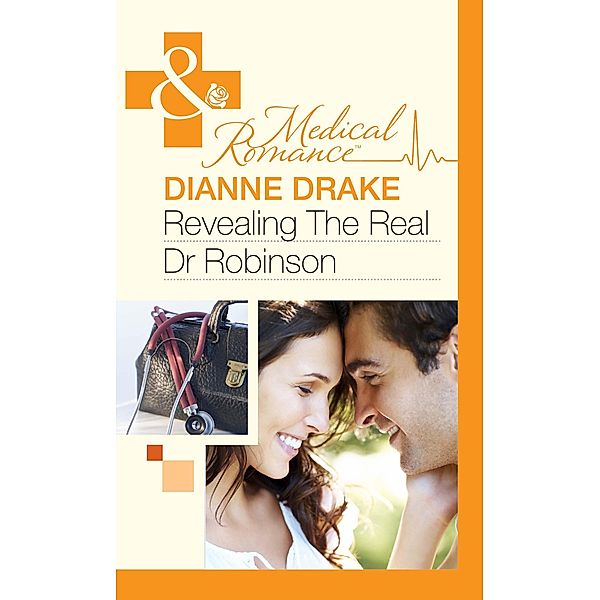 Revealing The Real Dr Robinson (Mills & Boon Medical) / Mills & Boon Medical, Dianne Drake