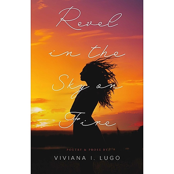 Revel In The Sky on Fire, Viviana I. Lugo