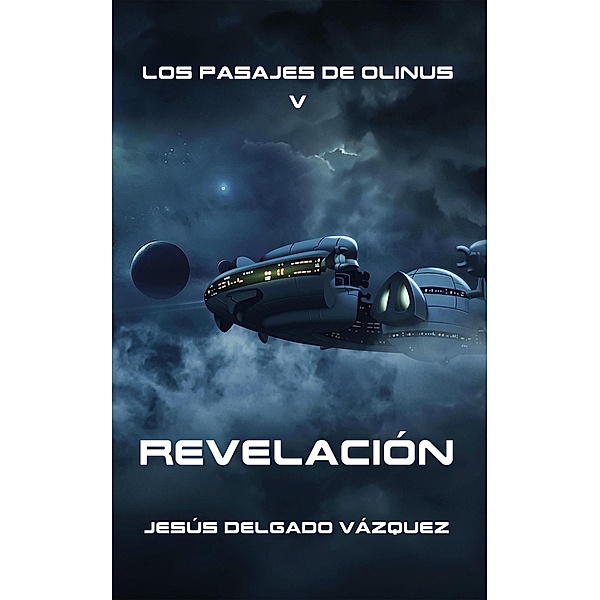 Revelación (Los pasajes de Olinus, #5) / Los pasajes de Olinus, Jesús Delgado Vázquez