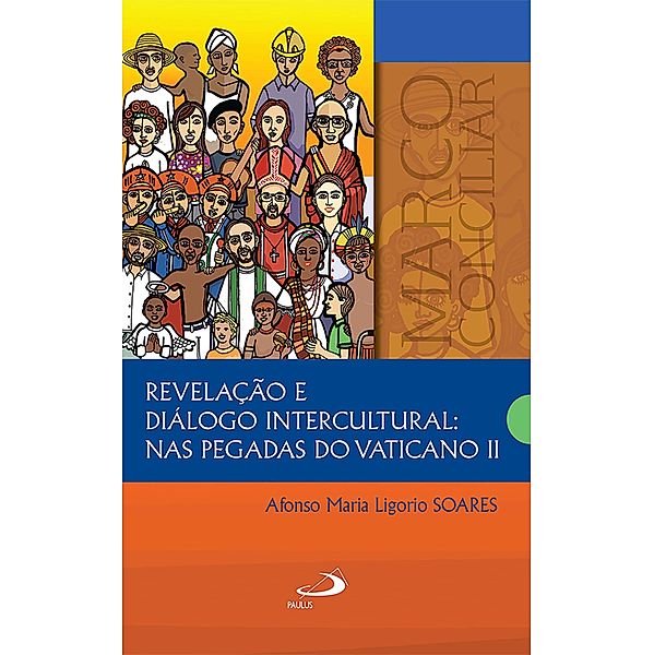 Revelação e diálogo intercultural: nas pegadas do Vaticano II / Marco Conciliar, Afonso Maria Ligorio Soares