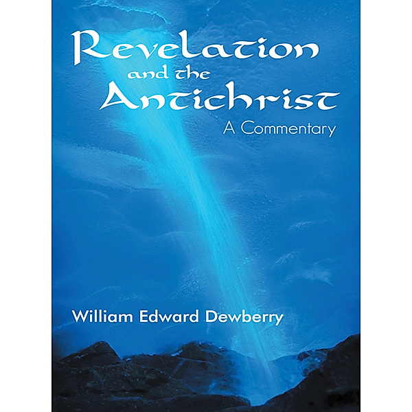 Revelation and the Antichrist, William Edward Dewberry