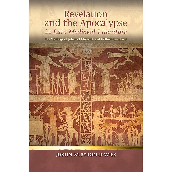 Revelation and the Apocalypse in Late Medieval Literature / Religion and Culture in the Middle Ages, Justin M. Byron-Davies