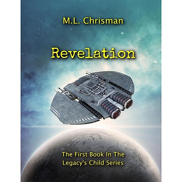 Revelation: Book 1 of the Legacy's Child Series, M. L. Chrisman