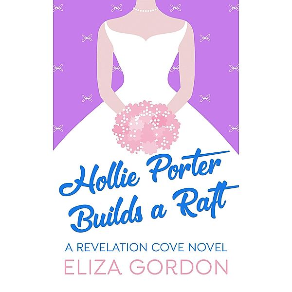 Revelation Cove: Hollie Porter Builds A Raft (Revelation Cove, #2), Eliza Gordon