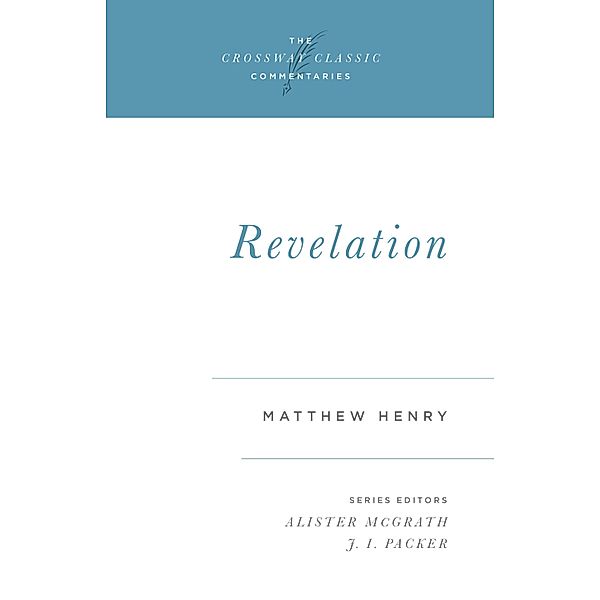 Revelation / Crossway Classic Commentaries Bd.19, Matthew Henry