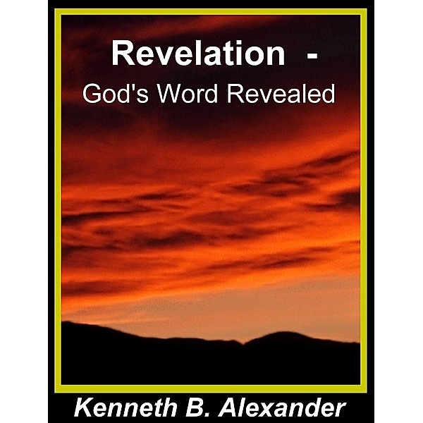 Revelation  -  God's Word Revealed, Kenneth B. Alexander